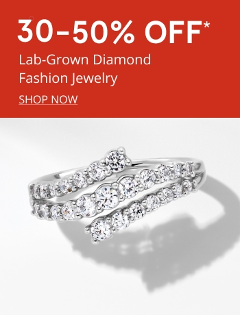 30-50% off* Lab-grown diamond fashion jewelry