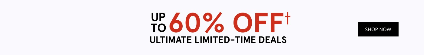 60% OFF† Ultimate Deals. Shop Now