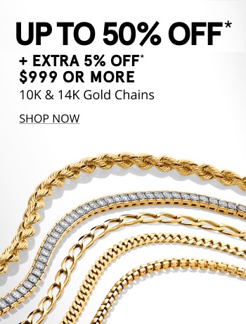 Up to 50% off gold chains and extra 5% off if you spend $999 or more