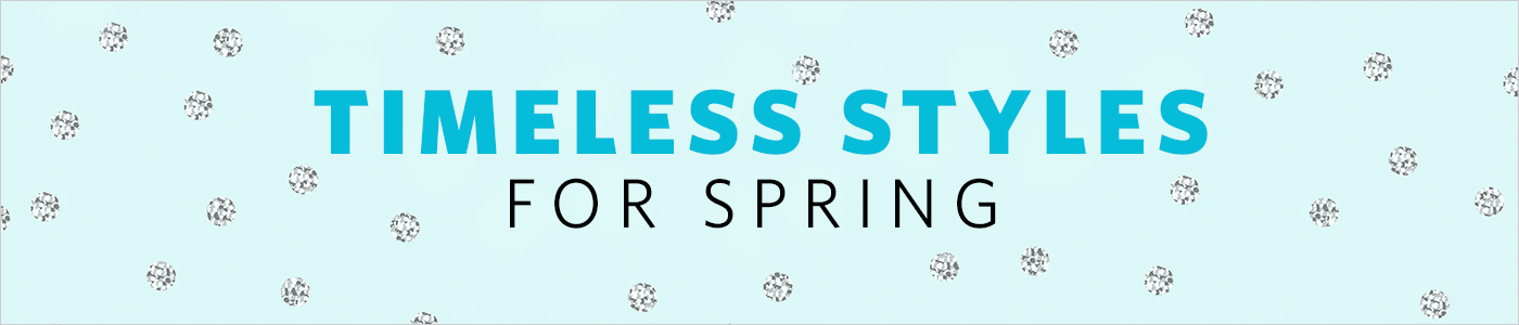 Timeless styles for spring.